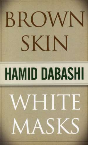 Brown Skin, White Masks de Hamid Dabashi