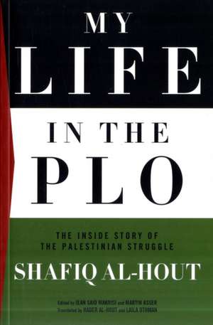 My Life in the PLO: The Inside Story of the Palestinian Struggle de Shafiq Al-Hout