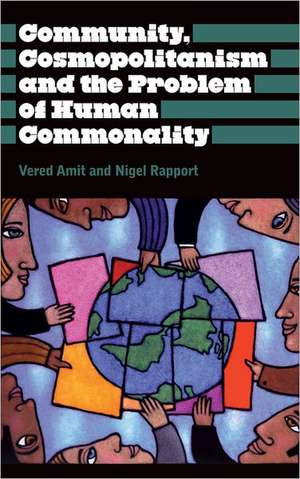 Community, Cosmopolitanism and the Problem of Human Commonality de Vered Amit