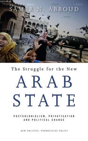 The Struggle for the New Arab State de Samer N. Abboud