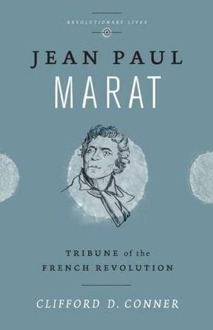 Jean Paul Marat: Tribune of the French Revolution de Clifford D. Conner