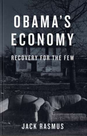 Obama's Economy: Recovery for the Few de Jack Rasmus