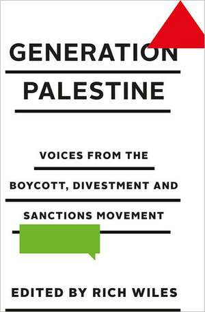 Generation Palestine: Voices from the Boycott, Divestment and Sanctions Movement de Rich Wiles