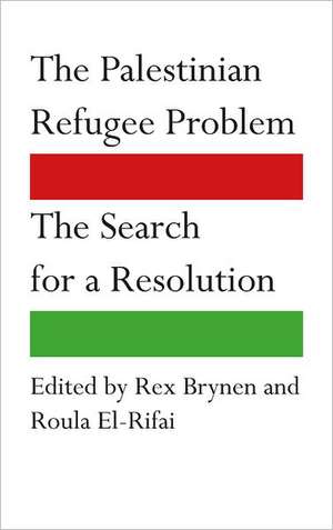 The Palestinian Refugee Problem: The Search for a Resolution de Rex Brynen