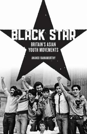 Black Star: Britain's Asian Youth Movements de Anandi Ramamurthy