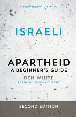 Israeli Apartheid: A Beginner's Guide de Ben White