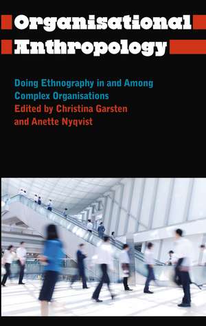 Organisational Anthropology: Doing Ethnography in and Among Complex Organisations de Christina Garsten