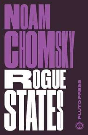 Rogue States – The Rule of Force in World Affairs de Nc Chomsky