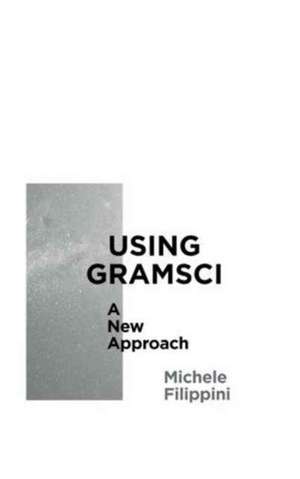 Using Gramsci: A New Approach de Michele Filippini