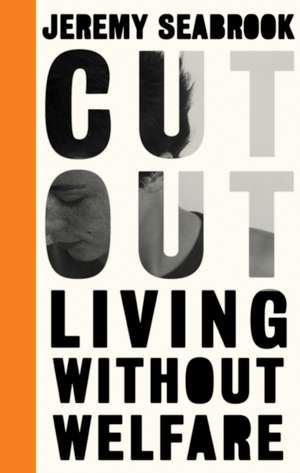 Cut Out: Living Without Welfare de Jeremy Seabrook