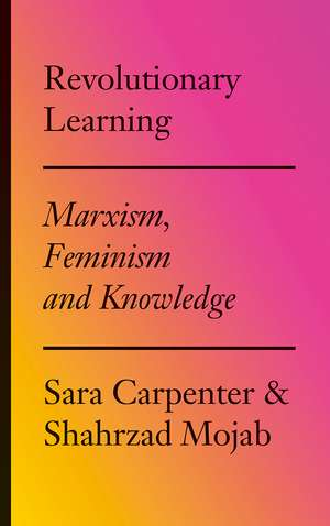 Revolutionary Learning: Marxism, Feminism and Knowledge de Sara Carpenter