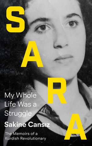 Sara: My Whole Life Was a Struggle de Sakine Cansiz