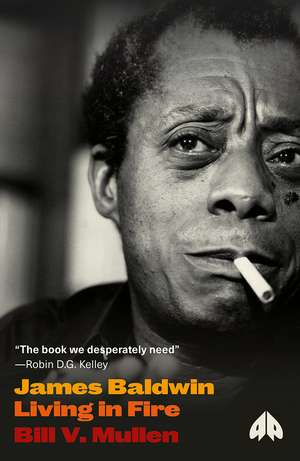 James Baldwin: Living in Fire de Bill V. Mullen