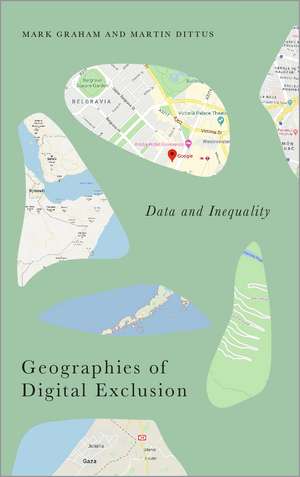 Geographies of Digital Exclusion: Data and Inequality de Mark Graham