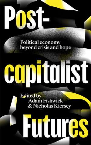 Postcapitalist Futures: Political Economy Beyond Crisis and Hope de Adam Fishwick