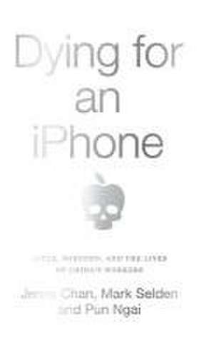 Dying for an iPhone – Apple, Foxconn and the Lives of China′s Workers de Jenny Chan