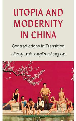 Utopia and Modernity in China: Contradictions in Transition de David Margolies