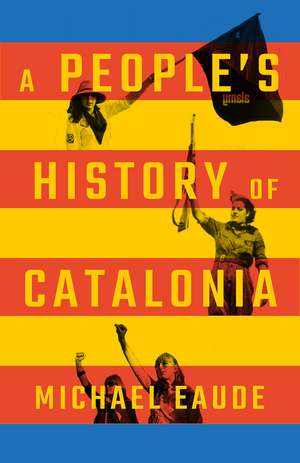 A People's History of Catalonia de Eaude Michael Eaude