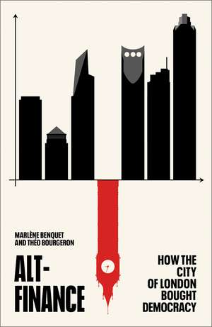 Alt-Finance: How the City of London Bought Democracy de Marlène Benquet