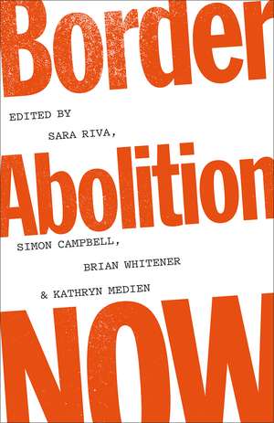 Border Abolition Now de Sara Riva