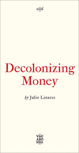 Decolonizing Money de Julio Linares