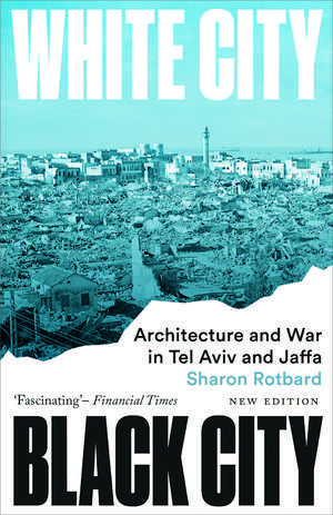 White City, Black City: Architecture and War in Tel Aviv and Jaffa de Sharon Rotbard