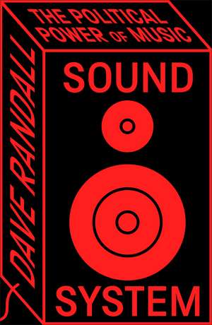 Sound System: The Political Power of Music de Dave Randall