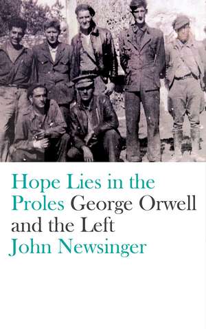 Hope Lies in the Proles: George Orwell and the Left de John Newsinger