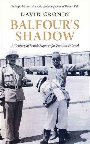 Balfour's Shadow: A Century of British Support for Zionism and Israel de David Cronin