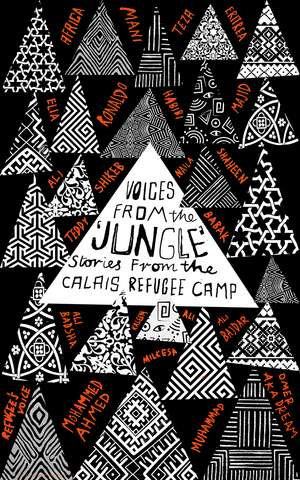 Voices from the "Jungle": Stories from the Calais Refugee Camp de Calais Writers