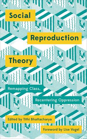 Social Reproduction Theory: Remapping Class, Recentring Oppression de Tithi Bhattacharya