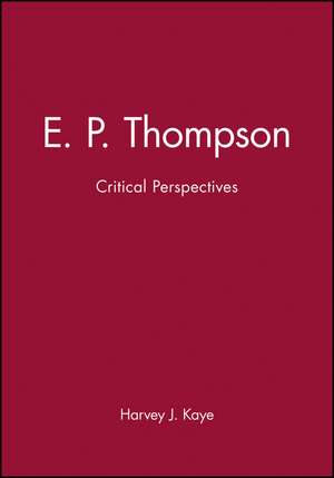 E P Thompson Critical Perspectives de HJ Kaye