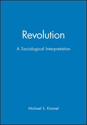 Revolution – A Sociological Interpretation de MS Kimmel