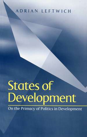 States of Development – On the Primacy of Politics in Development de A Leftwich