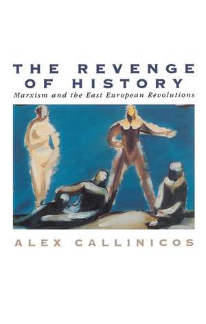 Revenge of History – Marxism and the East European Revolutions de A Callinicos