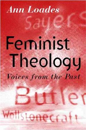 Feminist Theology 1960–1990 – Voices from the Past de Loades