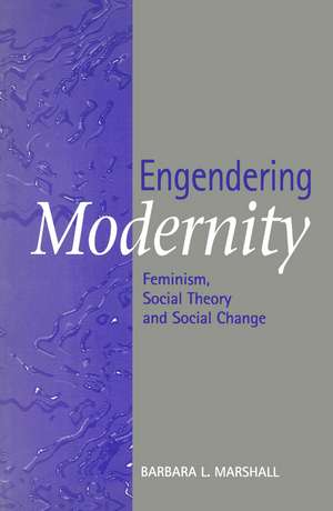 Engendering Modernity – Feminism, Social Theory and Social Change de BL Marshall