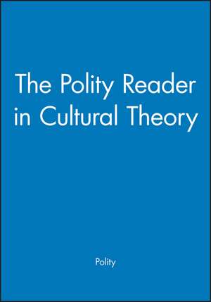 Polity Reader in Cultural Theory de Polity