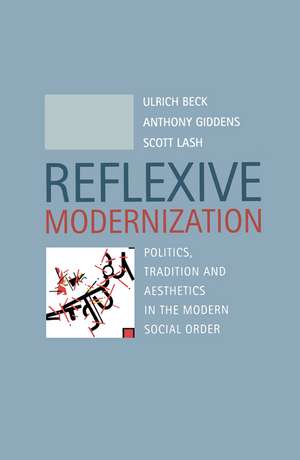 Reflexive Modernization – Politics, Tradition and Aesthetics in the Modern Social Order de U Beck