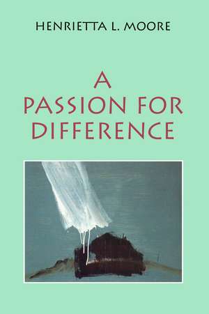 Passion for Difference – Essays in Anthropology and Gender de HL Moore