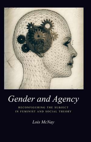 Gender and Agency – Reconfiguring the Subject in Feminist and Social Theory de McNay