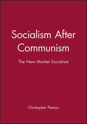 Socialism After Communism – The New Market Socialism de C Pierson