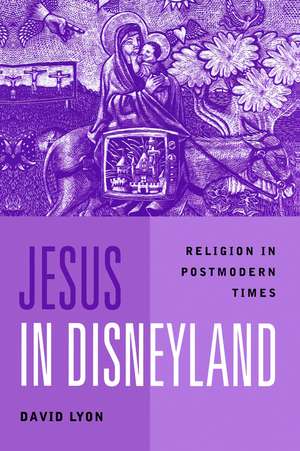 Jesus in Disneyland: Religion in Postmodern Times de D Lyon