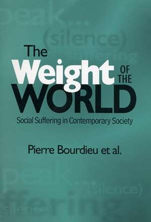 Weight of the World – Social Suffering in Contemporary Society de P Bourdieu