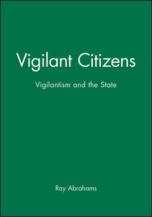 Vigilant Citizens: Vigilantism and the State de Ray Abrahams