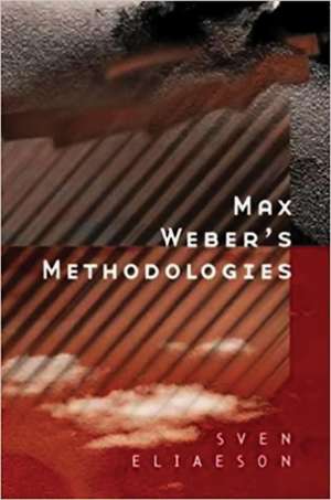 Max Weber′s Methodologies – Interpretation and Critique de Eliaeson