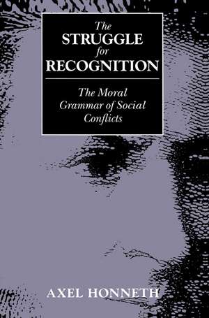 Struggle for Recognition – The Moral Grammar of Social Conflicts de A Honneth