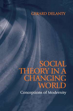 Social Theory in a Changing World – Conceptions of Modernity de G Delanty