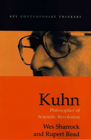 Kuhn: Philosopher of Scientific Revolution de W Sharrock