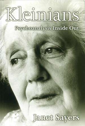 Kleinians – Psychoanalysis Inside Out de J Sayers